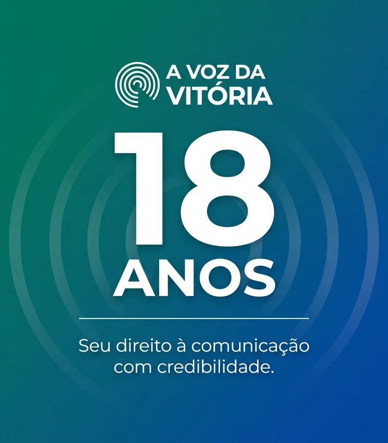 A Voz da Vitória — 18 anos. Seu direito à comunicação com credibilidade.